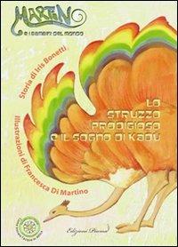 Lo struzzo prodigioso e il sogno di Kadù. Ediz. illustrata - Iris Bonetti - Libro Edizioni Piuma 2011, Martino e i bambini del mondo | Libraccio.it