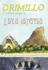 L' isola misteriosa. Drimillo il cattura sogni. Vol. 2