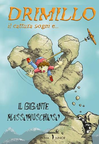 Il gigante Massomuschioso. Drimillo il cattura sogni. Vol. 3 - Iris Bonetti - Libro Edizioni Piuma 2013 | Libraccio.it