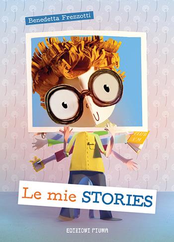 Le mie stories - Benedetta Frezzotti - Libro Edizioni Piuma 2019 | Libraccio.it