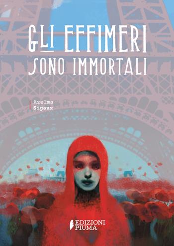 Gli effimeri sono immortali - Azelma Sigaux - Libro Edizioni Piuma 2022, I codici | Libraccio.it