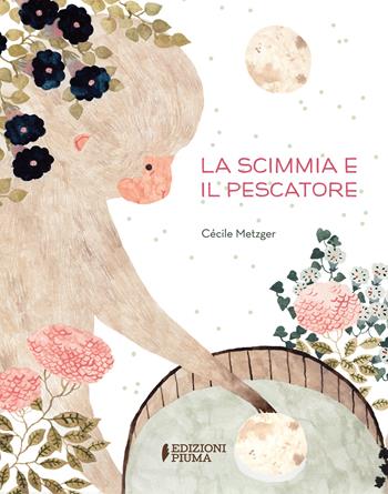 La scimmia e il pescatore. Ediz. a colori - Cécile Metzger - Libro Edizioni Piuma 2022 | Libraccio.it