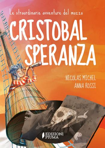 Le straordinarie avventure del mozzo Cristobal Speranza per mari e oceani, nell'era di animali fantastici, isole misteriose e brigantini - Nicolas Michel - Libro Edizioni Piuma 2024, Narrativa illustrata | Libraccio.it