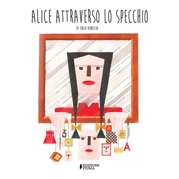 Alice attraverso lo specchio. Ediz. illustrata - Enzo Venezia - Libro Edizioni Piuma 2024, Illustrati | Libraccio.it