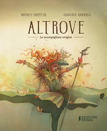 Altrove. Le scompigliate origini - Michele Cappetta - Libro Edizioni Piuma 2025, Narrativa illustrata | Libraccio.it