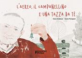 L'aereo, il campanellino e una tazza da té. Ediz. illustrata