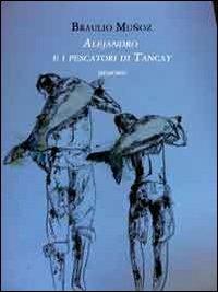 Alejandro e i pescatori di Tancay. Memorie - Braulio Muñoz - Libro Vittoria Iguazu Editora 2021 | Libraccio.it