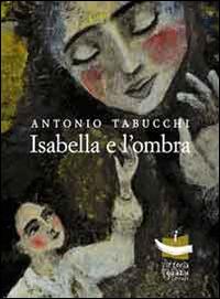 Isabella e l'ombra - Antonio Tabucchi - Libro Vittoria Iguazu Editora 2014 | Libraccio.it