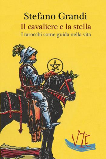 Il cavaliere e la stella. I tarocchi come guida nella viita - Stefano Grandi - Libro Vittoria Iguazu Editora 2016 | Libraccio.it