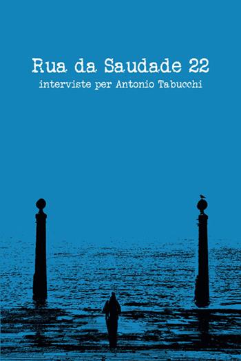 Rua da Saudade 22. Interviste per Antonio Tabucchi  - Libro Vittoria Iguazu Editora 2017 | Libraccio.it