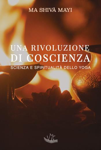 Una rivoluzione di coscienza. Scienza e spiritualità dello yoga. Ediz. illustrata - Ma Shiva Mayi - Libro Vittoria Iguazu Editora 2019 | Libraccio.it