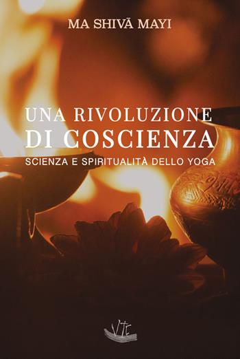 Una rivoluzione di coscienza. Scienza e spiritualità dello yoga. Ediz. illustrata - Ma Shiv? Mayi - Libro Vittoria Iguazu Editora 2017 | Libraccio.it