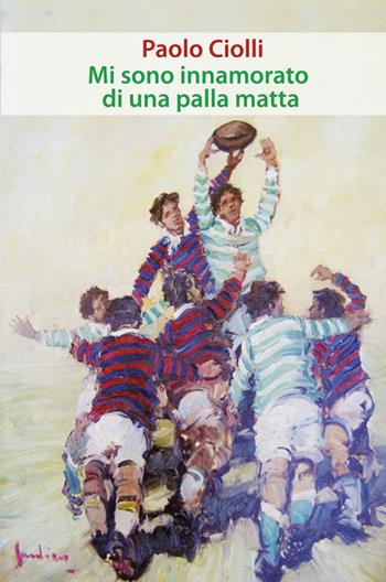 Mi sono innamorato di una palla matta - Paolo Ciolli - Libro Vittoria Iguazu Editora 2017 | Libraccio.it