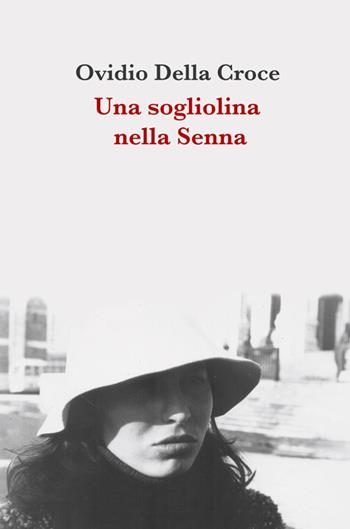 Una sogliolina nella Senna. Racconti d'amore con immagini - Ovidio Della Croce - Libro Vittoria Iguazu Editora 2018 | Libraccio.it