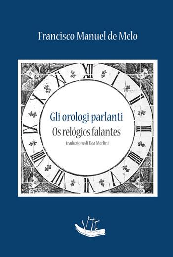 Gli orologi parlanti. Testo portoghese a fronte. Ediz. bilingue - Francisco Manuel De Melo - Libro Vittoria Iguazu Editora 2020 | Libraccio.it