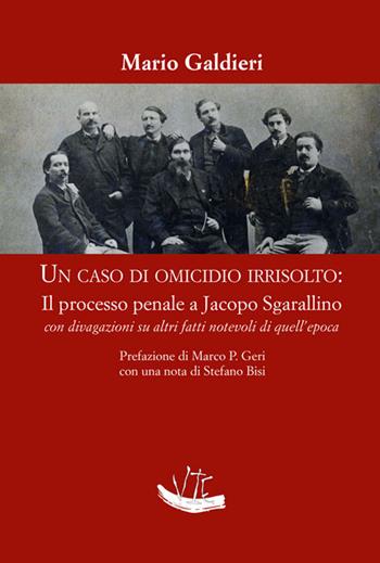 Un caso di omicidio irrisolto: il processo a Jacopo Sgarallino con divagazioni su altri fatti notevoli di quell’epoca - Mario Galdieri - Libro Vittoria Iguazu Editora 2020 | Libraccio.it