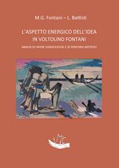 L' aspetto energico dell'idea in Voltolino Fontani. Analisi di opere significative e di percorsi artistici. Ediz. illustrata