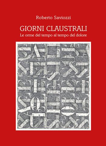 Giorni claustrali. Le orme del tempo al tempo del dolore - Roberto Saviozzi - Libro Vittoria Iguazu Editora 2021 | Libraccio.it