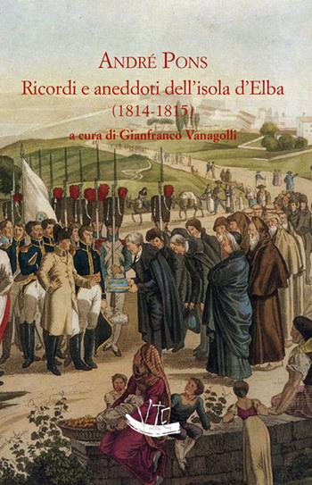 Ricordi e aneddoti dell'isola d'Elba (1814-1815) - André Pons - Libro Vittoria Iguazu Editora 2021 | Libraccio.it