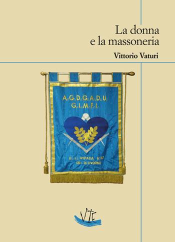 La donna e la massoneria - Vittorio Vaturi - Libro Vittoria Iguazu Editora 2021 | Libraccio.it