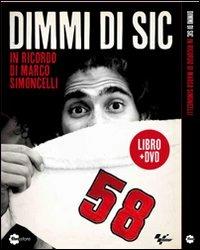 Dimmi di Sic. In ricordo di Marco Simoncelli. DVD. Con libro  - Libro Fivestore 2012 | Libraccio.it