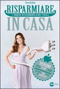 Risparmiare in casa - Tessa Gelisio, Gianmaria Madella - Libro Fivestore 2012 | Libraccio.it