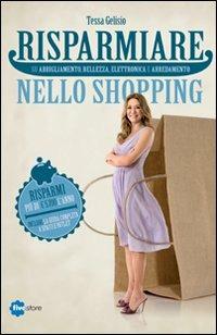 Risparmiare nello shopping - Tessa Gelisio, Gianmaria Madella - Libro Fivestore 2012 | Libraccio.it