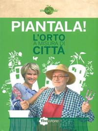 Piantala! L'orto a misura di città  - Libro Fivestore 2012 | Libraccio.it