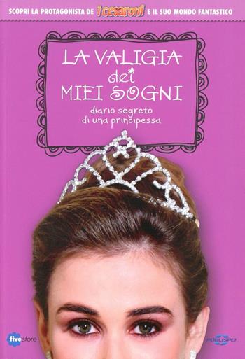 La valigia dei sogni. Diario segreto di una principessa  - Libro Fivestore 2013 | Libraccio.it
