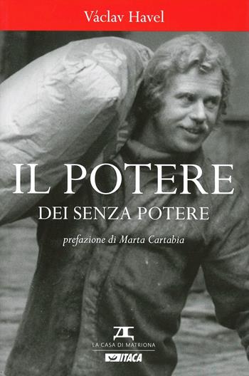 Il potere dei senza potere - Vaclav Havel - Libro La Casa di Matriona 2013, Testimonianze | Libraccio.it