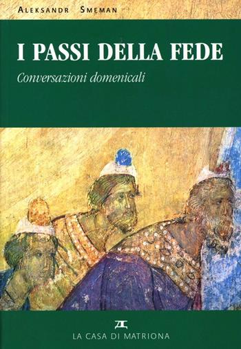 I passi della fede. Conversazioni domenicali sulla liturgia - Aleksandr Smeman - Libro La Casa di Matriona 2012 | Libraccio.it