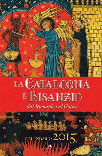 La Catalogna e Bisanzio dal Romanico al Gotico. Libro calendario 2015  - Libro La Casa di Matriona 2014 | Libraccio.it