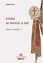 Cristo in mezzo a noi. Omelie e catechesi. Vol. 1