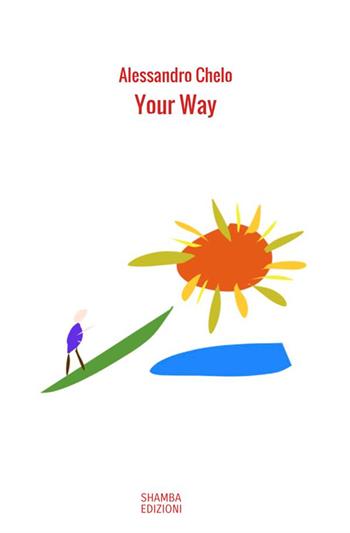 Your way. Le quindici parole che ispirano il cammino - Alessandro Chelo - Libro Shamba 2019 | Libraccio.it