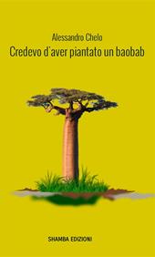 Credevo d'aver piantato un baobab