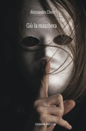 Giù la maschera - Alessandro Chelo - Libro Shamba 2021 | Libraccio.it