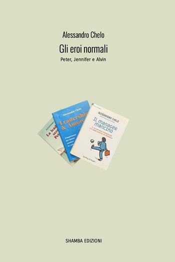Gli eroi normali. Peter, Jennifer e Alvin - Alessandro Chelo - Libro Shamba 2022 | Libraccio.it