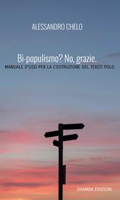 Bi-populismo? No, grazie. Manuale d'uso per la costruzione del terzo polo