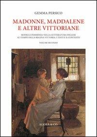 Madonne, Maddalene e altre vittoriane. Modelli femminili nella letteratura inglese al tempo della regina Vittoria. I testi e il contesto. Vol. 2 - Gemma Persico - Libro Agorà & Co. (Lugano) 2011, Ottocento e dintorni | Libraccio.it