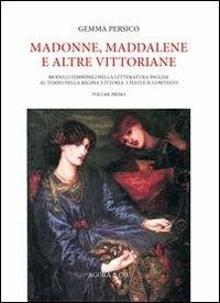 Madonne, Maddalene e altre vittoriane. Modelli femminili nella letteratura inglese al tempo della regina Vittoria: i testi e il contesto. Vol. 1 - Gemma Persico - Libro Agorà & Co. (Lugano) 2011, Ottocento e dintorni | Libraccio.it