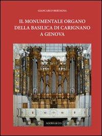 Il monumentale organo della basilica di Carignano a Genova - Giancarlo Bertagna - Libro Agorà & Co. (Lugano) 2011, Biblioteca di «organi liguri» | Libraccio.it