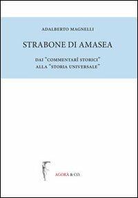 Strabone di Amasea. Dai «commentari storici» alla «storia universale» - Adalberto Magnelli - Libro Agorà & Co. (Lugano) 2012, Biblioteca di Sileno | Libraccio.it