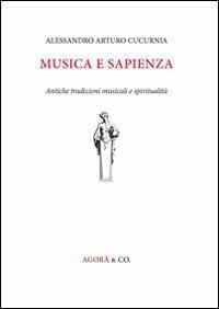 Musica e sapienza. Antiche tradizioni musicali e spiritualità - Alessandro A. Cucurnia - Libro Agorà & Co. (Lugano) 2013, Lo specchio di Dioniso | Libraccio.it