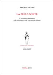 La bella sorte. Il personaggio d'Annunzio nella letteratura e nella vita culturale italiana