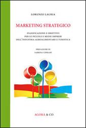 Marketing strategico. Pianificazione e obiettivi per le piccole e medie imprese dell'industria agroalimentare e turistica