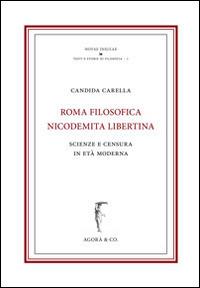 Roma nicodemita filosofica libertina. Scienze e censura in età moderna - Candida Carella - Libro Agorà & Co. (Lugano) 2014, Novae insulae. Testi storie di filosofia | Libraccio.it