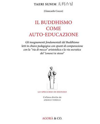 Il Buddhismo come auto-educazione - Taeri Sunim - Libro Agorà & Co. (Lugano) 2015, Lo specchio di Dioniso | Libraccio.it