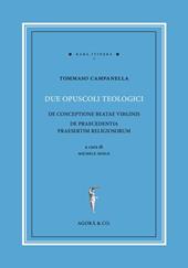 Due opuscoli teologici. De conceptione beatae virginis de praecedentia praesertim religiosorum