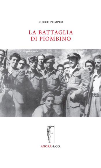 La battaglia di Piombino - Rocco Pompeo - Libro Agorà & Co. (Lugano) 2015 | Libraccio.it