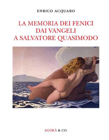 La memoria dei fenici dai vangeli a Salvatore Quasimodo - Enrico Acquaro - Libro Agorà & Co. (Lugano) 2015, La memoria dei Fenici | Libraccio.it
